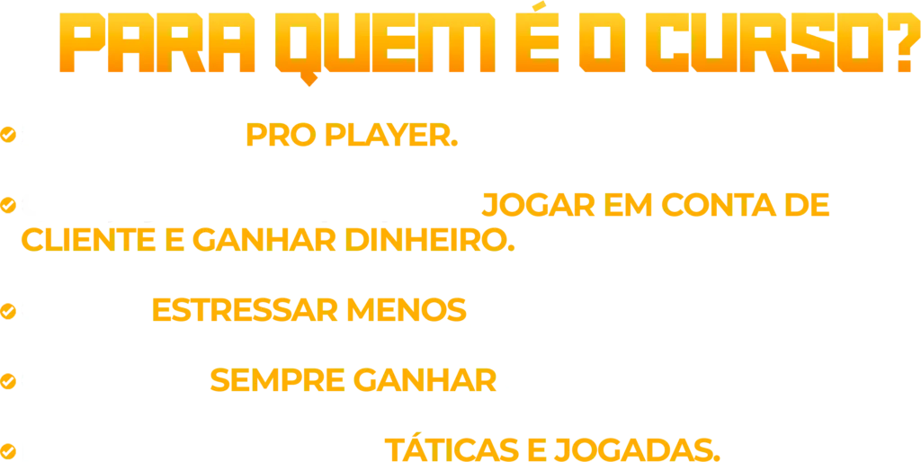 Para quem é o curso? Sonha em ser Pro Player, quer ganhar dinheiro jogando.